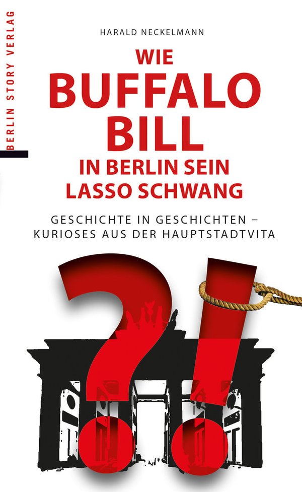 Wie Buffalo Bill in Berlin sein Lasso schwang (Neckelmann, Harald)