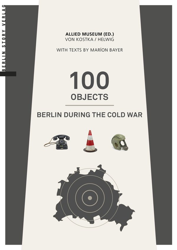 100 Objects. Berlin during the Cold War