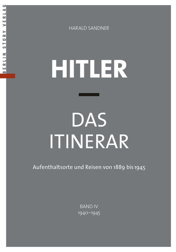 Hitler - Das Itinerar (Taschenbuch-Ausgabe), Band IV: 1940 bis 1945