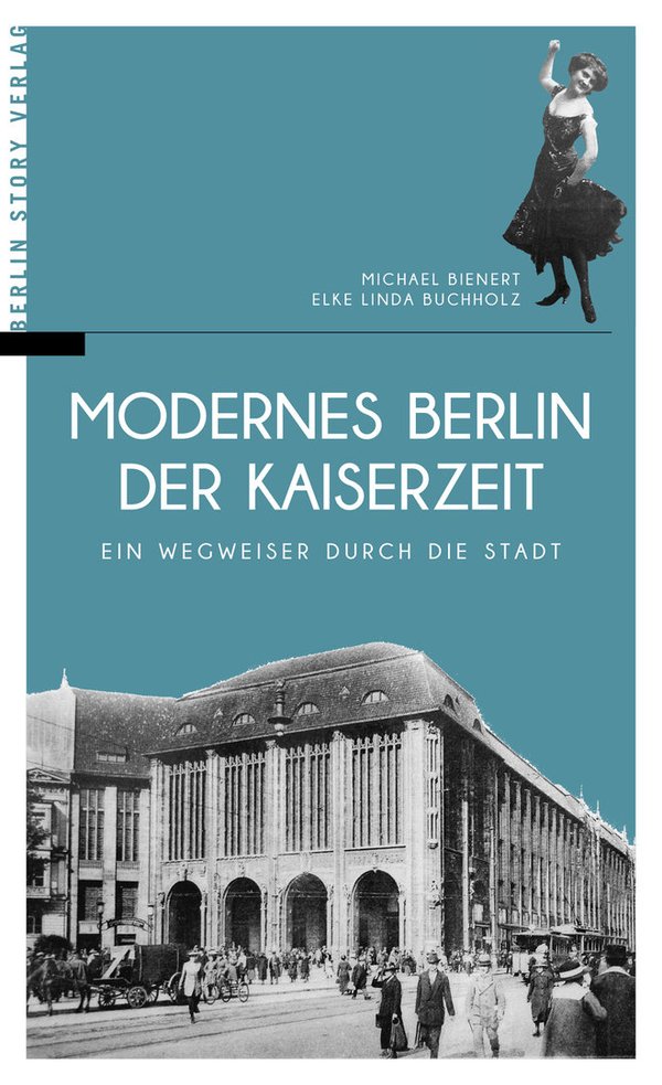 Modernes Berlin der Kaiserzeit (Bienert, Michael; Buchholz, Elke Linda)