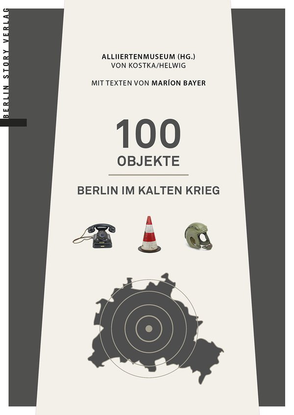 100 Objekte. Berlin im Kalten Krieg